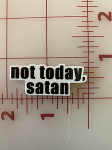 "Not today Satan" Flatback Printed Resin