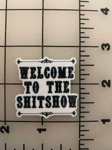 "Welcome to the Shit Show" Flat back Printed Resin