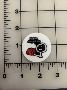 NEW "You dropped this" flatback Printed Resin