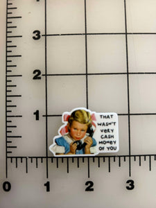 NEW "That wasn't very cash money of you" flatback Printed Resin
