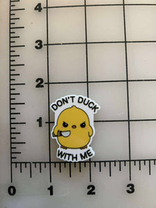 NEW "Dont Duck with me"  flatback Printed Resin