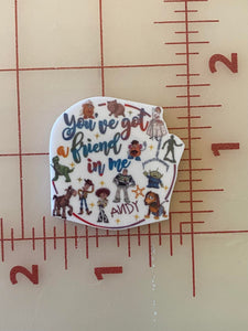 "You've got a friend in me" Toy Story Flat back Printed Resin